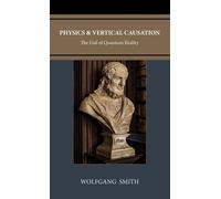 Wolfgang Smith Physics and Vertical Causation (Copertina rigida)