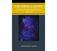 Wolfgang Smith The Vertical Ascent (Copertina rigida)