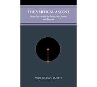Wolfgang Smith The Vertical Ascent (Tascabile)