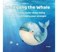 Wolfgang the Whale: A gentle early reader about being different, building confidence, and finding your strength