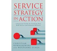 Wolfgang Ulaga Christian Kowalkowski Service Strategy in Action (Tascabile)