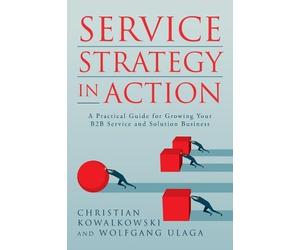 Wolfgang Ulaga Christian Kowalkowski Service Strategy in Action (Tascabile)