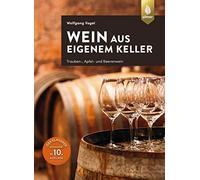 Wolfgang Vogel Wein aus eigenem Keller: Trauben-, Apfel- und Beerenw (Tascabile)