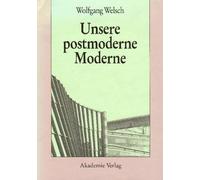 Wolfgang Welsch Unsere Postmoderne Moderne (Tascabile)