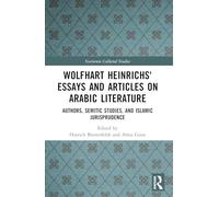 Wolfhart Heinrichsʼ Essays and Articles on Arabic Literature: Authors, Semitic Studies, and Islamic Jurisprudence