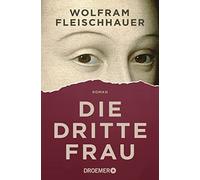Wolfram Fleischhauer Die dritte Frau: Roman (Tascabile)