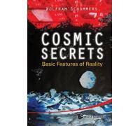 Wolfram Schommers Cosmic Secrets: Basic Features Of Reality (Copertina rigida)
