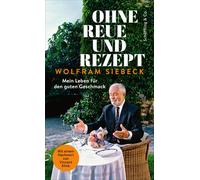 Wolfram Siebeck Ohne Reue und Rezept: Mein Leben für den gute (Copertina rigida)