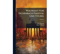 Wolfram's Von Eschenbach Parzival Und Titurel