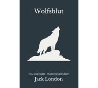 Wolfsblut: Neu übersetzt - Der Klassiker in moderner, flüssiger Sprache