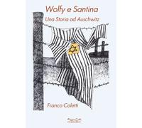 Wolfy e Santina. Una Storia ad Auschwitz - [Hermatena]