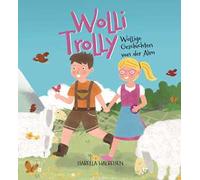 Wolli Trolly. Wollige Geschichten von der Alm. Ediz. illustrata