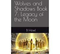 Wolves and Shadows Book 7: Legacy of the Moon