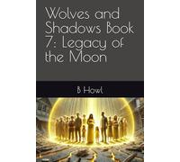 Wolves and Shadows Book 7: Legacy of the Moon