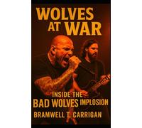 Wolves at War: Inside the Bad Wolves Implosion: The Rise, Fall, and Rebirth of Bad Wolves in Modern Metal History