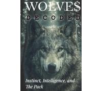 Wolves Decoded: Instinct, Intelligence, and The Pack
