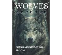 Wolves Decoded: Instinct, Intelligence, and The Pack