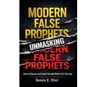Wolves In Sheep Clothing - Unmasking The Modern False Prophets: How to Discern and Guard Yourself Before It's Too Late