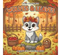 Wolves & Leaves - A Happy Fall Coloring Book: Easy and Relaxing Fall Coloring Pages with Cute Wolves, Autumn Leaves, Pumpkins, and Cozy Seasonal Scenes