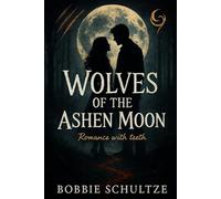 Wolves of the Ashen Moon: Romance with Teeth: 1