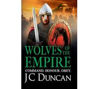 Wolves of the Empire: The BRAND NEW epic, edge-of-your-seat Dark Age adventure from J C Duncan for 2025