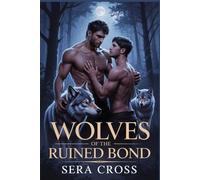 Wolves of the Ruined Bond: A Dark LGBTQ+ Shifter Romance of Rejected Mates, Enemies-to-Lovers Tension, and Fated Redemption