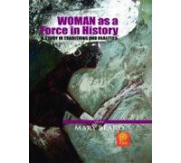 Woman as a Force in History: A Study in Traditions and Realities