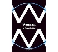 Woman as created by God: : What did Apostle Paul mean when he said:” But I would have you know, that the head of every man is Christ; and the head of ... God.” The True meaning reaches into eternity.