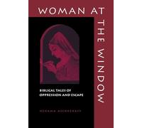 Woman at the Window: Biblical Tales of Oppression and Escape - Aschkenasy Nehama