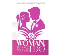 WOMAN, BEFORE YOU SAY I DO