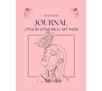 WOMAN JOURNAL: LITTLE BY LITTLE WE'LL GET THERE