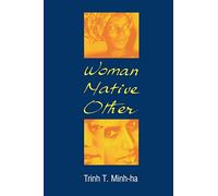 Woman, Native, Other: Writing Postcoloniality and Feminism