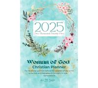 WOMAN OF GOD 2025 CHRISTIAN PLANNER: A monthly, weekly, daily Organizer for busy Women to Stay in the Word of God and Cultivate a Life of Prayer