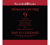 Woman on Fire: 9 Elements to Wake Up Your Erotic Energy, Personal Power, and Sexual Intelligence