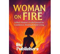 Woman on Fire: A Black Woman’s Guided Journal for Confidence, Healing & Bold Living
