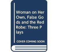 Woman on Her Own, False Gods and the Red Robe: Three Plays