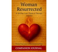 Woman Resurrected: A 30 Day Love Physical Therapy Journey: Companion Journal