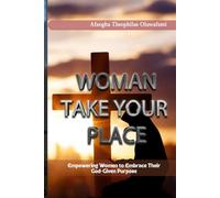 Woman, Take Your Place: Empowering Women to Embrace Their God-Given Purpose