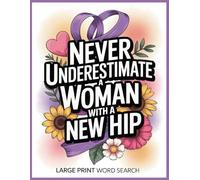 Woman with a New Hip Word Search: Relax After Hip Surgery with 100 Puzzles and Inspirational Trivia for Patients, Funny Get Well Soon Activities Gifts ... Women or Men Post New Operation Recovery