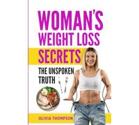 Woman's Weight Loss Secrets: The Unspoken Truth