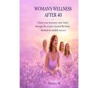 WOMAN'S WELLNESS AFTER 40: Master your hormones and vitality through the science-backed Bio-Sync Method for midlife success
