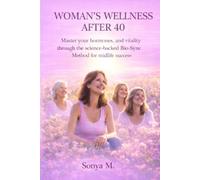WOMAN'S WELLNESS AFTER 40: Master your hormones and vitality through the science-backed Bio-Sync Method for midlife success