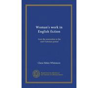 Woman's work in English fiction: from the restoration to the mid-Victorian period