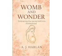 Womb and wonder: Embracing the sacred shift into motherhood
