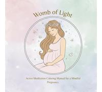 Womb of Light: An active meditation coloring manual for a mindful pregnancy
