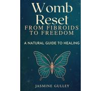 Womb Reset: From Fibroids to Freedom