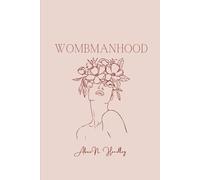 Wombmanhood: Poems on Becoming, Desire and Return to Self