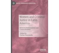 Women and Criminal Justice in Latin America: Between Victimization and Criminalization