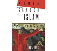 Women and Gender in Islam: Historical Roots of a Modern Debate