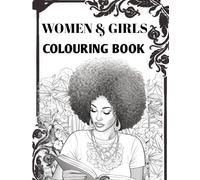 WOMEN AND GIRLS COLORING BOOK: Relaxing, Beautiful And Mind-Bending Coloring Pages for Women and Girls!